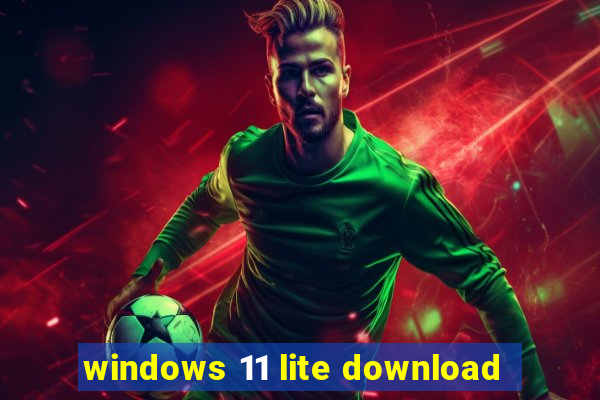 windows 11 lite download